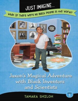 Jaxon’s Magical Adventure with Black Inventors & Scientists by Tamara Shiloh