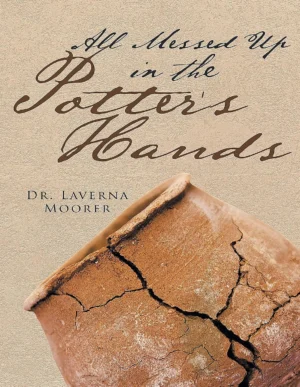 Dr. Laverna Moorer - All Messed Up in the Potter's Hands